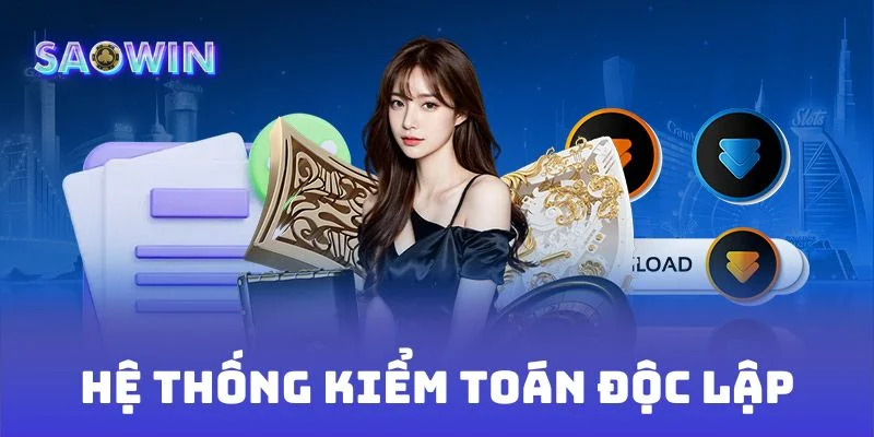 Hệ thống kiểm toán độc lập - Bảo chứng cho sự minh bạch