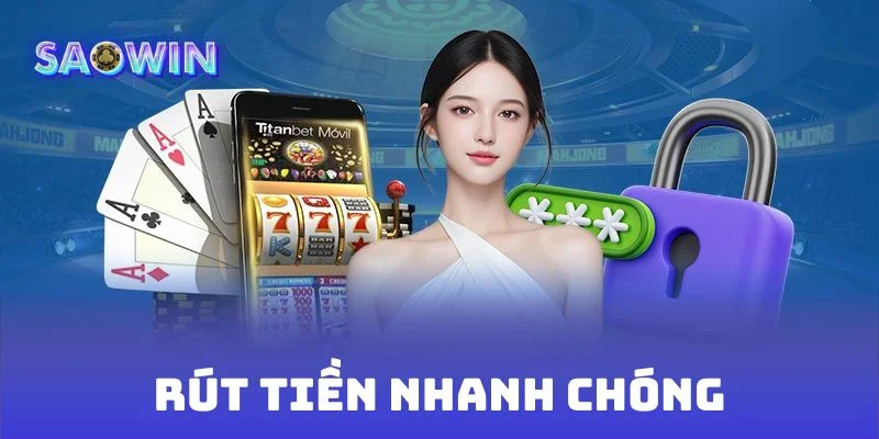 Rút tiền trực tuyến nhanh chóng tại website SAOWIN